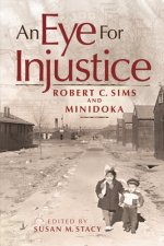 An Eye for Injustice: Robert C. Sims and Minidoka