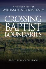 Crossing Baptist Boundaries: A Festschrift in Honor of William Henry Brackney