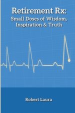 Retirement Rx: Small Doses of Wisdom, Inspiration & Truth