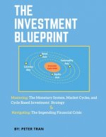 The Investment Blueprint: Mastering: The Monetary System, Market Cycles, and Cycle Based Investment Strategy & Navigating: The Impending Financi