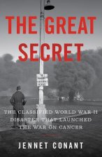 Great Secret - The Classified World War II Disaster that Launched the War on Cancer