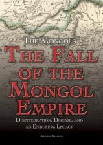 The Fall of the Mongol Empire: Disintegration, Disease, and an Enduring Legacy