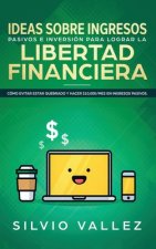 Ideas sobre ingresos pasivos e inversion para lograr la libertad financiera
