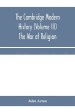 Cambridge modern history (Volume III) The War of Religion