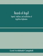 Records of Argyll; legends, traditions, and recollections of Argyllshire Highlanders, collected chiefly from the Gaelic, with notes on the antiquity o