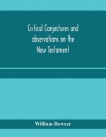 Critical conjectures and observations on the New Testament