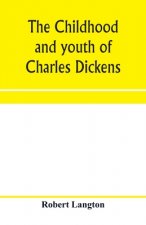 childhood and youth of Charles Dickens; with retrospective notes and elucidations from his books and letters