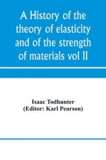 history of the theory of elasticity and of the strength of materials, from Galilei to the present time (Volume II) Saint-Venant to Lord Kelvin. Part I