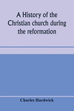 history of the Christian church during the reformation