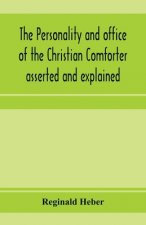 personality and office of the Christian Comforter asserted and explained, in a course of sermons on John XVI.7., preached before the University of Oxf