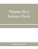 Photographic atlas of the diseases of the skin; A Series of Eighty Plates, Comprising more than One Hundred Illustrations, with Descriptive text, and