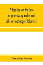 treatise on the law of promissory notes and bills of exchange (Volume I)