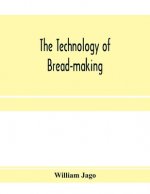 technology of bread-making; Including The Chemistry and Analytical and Practical Testing of Wheat Flour, and Other Materials Employed in Bread-Making