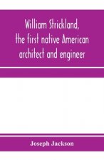 William Strickland, the first native American architect and engineer