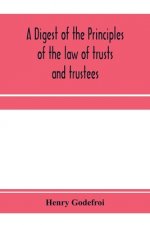 digest of the principles of the law of trusts and trustees