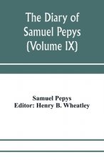 diary of Samuel Pepys; Pepysiana or Additional Notes on the Particulars of pepys's life and on some passages in the Diary (Volume IX)