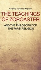 Teachings of Zoroaster and the philosophy of the Parsi religion