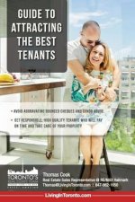 Guide To Attracting The Best Tenants: Get Responsible, High Quality Tenants Who Will Pay On Time And Take Care Of Your Property