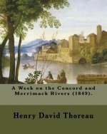 A Week on the Concord and Merrimack Rivers (1849). by: Henry David Thoreau: A Week on the Concord and Merrimack Rivers (1849) Is a Book by Henry David