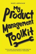 My Product Management Toolkit: Tools and Techniques to Become an Outstanding Product Manager