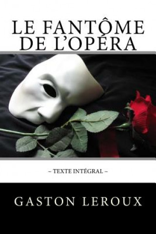 Le Fantôme de l'Opéra: Texte intégral (Gaston LeRoux,Atlantic Editions)(Miękka)