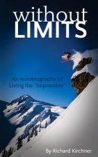Without Limits: An Autobiography of Living the Impossible