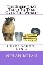 The Sheep That Tried To Take Over The World: Grade School Ninja