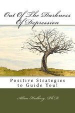 Out of the Darkness of Depression: Positive Strategies to Guide You