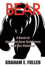 Bear: A Novel of the Great Bear Rainforest and Eco-Violence