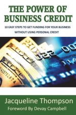 The Power of Business Credit: The Step by Step Guide to Building Business Credit
