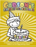 Carson`s Birthday Coloring Book Kids Personalized Books: A Coloring Book Personalized for Carson that includes Children's Cut Out Happy Birthday Poste
