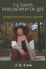 T.S. Davis Philosophy of Life Poems: Poems, Thoughts and Quotes