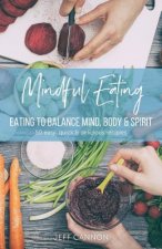 Mindful Eating: Eating to Balance Mind, Body & Spirit