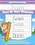 Ivan Letter Tracing for Kids Trace my Name Workbook: Tracing Books for Kids ages 3 - 5 Pre-K & Kindergarten Practice Workbook