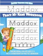 Maddox Letter Tracing for Kids Trace my Name Workbook: Tracing Books for Kids ages 3 - 5 Pre-K & Kindergarten Practice Workbook