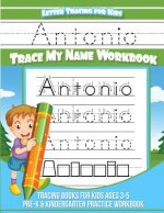 Antonio Letter Tracing for Kids Trace my Name Workbook: Tracing Books for Kids ages 3 - 5 Pre-K & Kindergarten Practice Workbook
