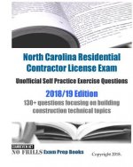 North Carolina Residential Contractor License Exam Unofficial Self Practice Exercise Questions 2018/19 Edition: 130+ questions focusing on building co