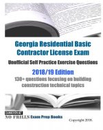 Georgia Residential Basic Contractor License Exam Unofficial Self Practice Exercise Questions 2018/19 Edition: 130+ questions focusing on building con