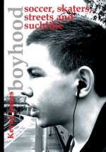 Boyhood: Soccer, Skaters, Streets and Suchlike: A Photographic Journey