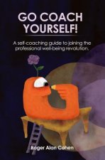 Go Coach Yourself!: A self-coaching guide to joining the professional well-being revolution