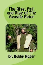 The Rise, Fall, and Rise of The Apostle Peter