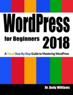 Wordpress for Beginners 2018: Subtitle What's This? a Visual Step-By-Step Guide to Mastering Wordpress