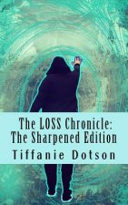 The Loss Chronicle: The Sharpened Edition: The Loss Chronicle: The Sharpened Edition