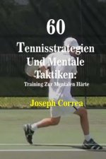 60 Tennisstrategien Und Mentale Taktiken: Training Zur Mentalen Härte