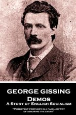 George Gissing - Demos: A Story of English Socialism: Persistent prophecy is a familiar way of assuring the event