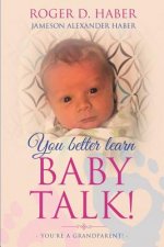 You Better Learn Baby Talk!: You're a Grandparent!