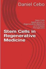 Stem Cells in Regenerative Medicine: Stem Cells Applications in Regenerative Medicine and Disease Therapeutics