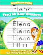 Elena Letter Tracing for Kids Trace my Name Workbook: Tracing Books for Kids ages 3 - 5 Pre-K & Kindergarten Practice Workbook