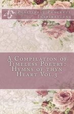 A Compilation of Timeless Poetry: Hymns of thyn Heart Vol.3