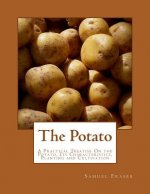 The Potato: A Practical Treatise On the Potato, Its Characteristics, Planting and Cultivation